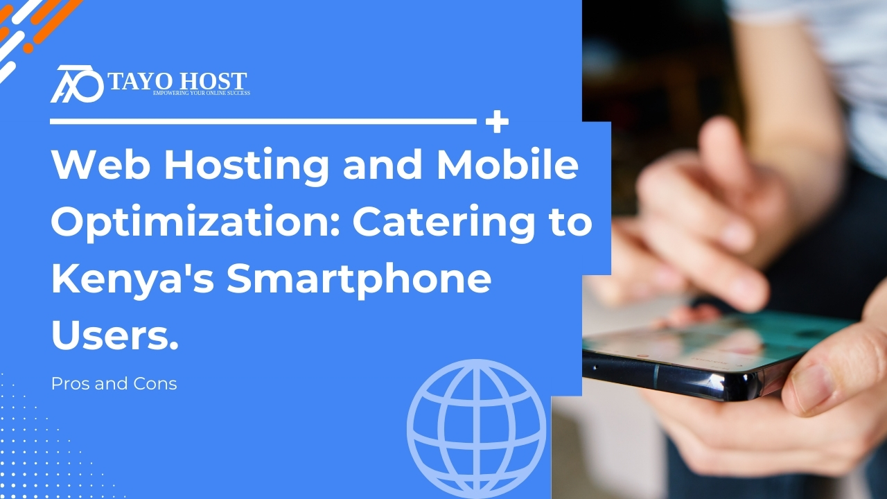 Web Hosting and Mobile Optimization: Catering to Kenya's Smartphone Users