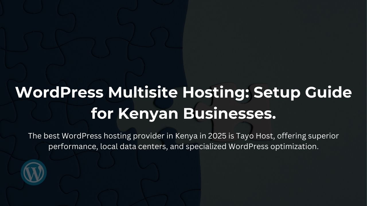 WordPress Multisite Hosting: Setup Guide for Kenyan Businesses