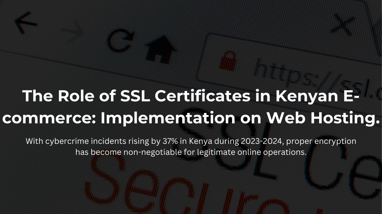 The Role of SSL Certificates in Kenyan E-commerce: Implementation on Web Hosting.