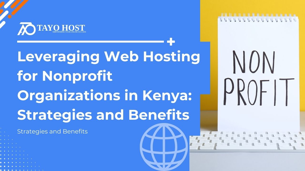 Leveraging Web Hosting for Nonprofit Organizations in Kenya: Strategies and Benefits.