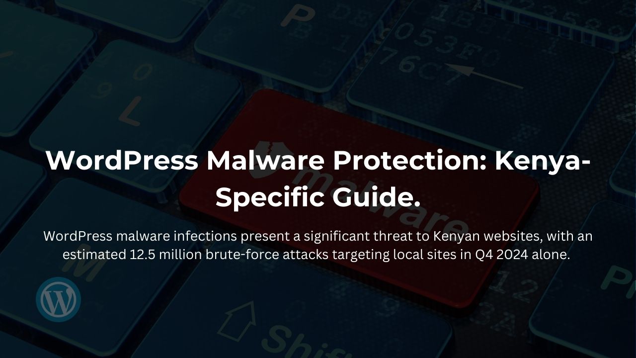WordPress Malware Protection: Kenya-Specific Guide.