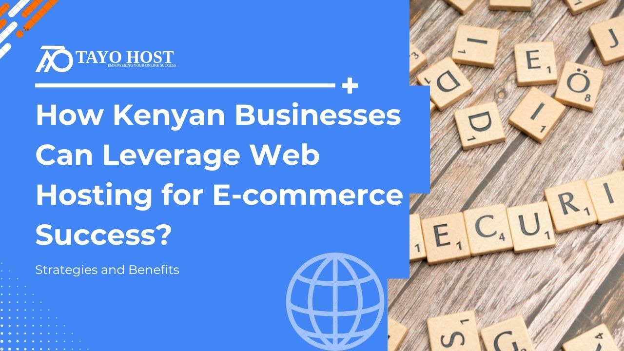 How Kenyan Businesses Can Leverage Web Hosting for E-commerce Success?